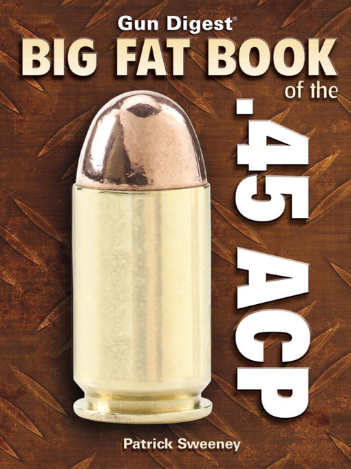 Title details for Big Fat Book of the .45 ACP by Patrick Sweeney - Available